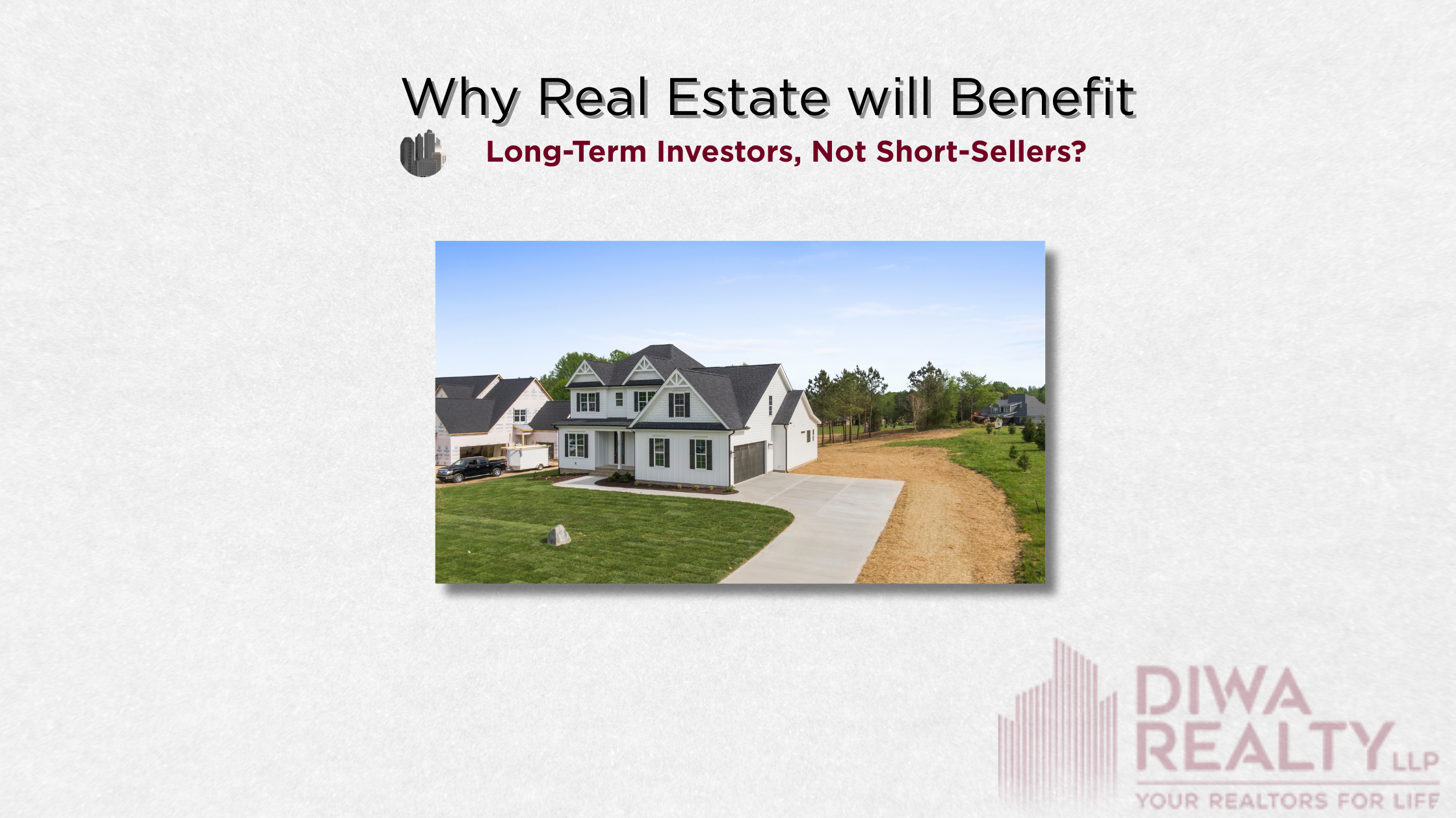 Why Real Estate will Benefit Long-Term Investors, Not Short-Sellers?